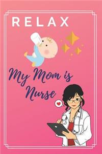 Relax My Mom is Nurse: The Funniest Things Patients Say: A Journal to collect Quotes, Memories, and Stories of your Patients, Graduation Gift for Nurses, Doctors or Nurse 