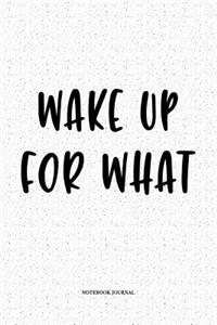Wake Up For What