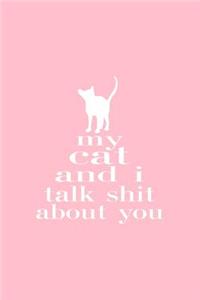 My Cat And I Talk Shit About You