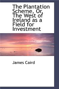 The Plantation Scheme, Or, the West of Ireland as a Field for Investment