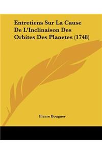 Entretiens Sur La Cause De L'Inclinaison Des Orbites Des Planetes (1748)