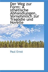 Der Weg Zur Form: Sthetische Abhandlungen, Vornehmlich Zur Trag Die Und Novelle