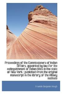 Proceedings of the Commissioners of Indian Affairs, Appointed by Law for the Extinguishment of India
