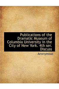 Publications of the Dramatic Museum of Columbia University in the City of New York. 4th Ser. Discuss