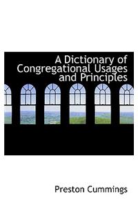 A Dictionary of Congregational Usages and Principles