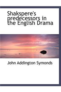 Shakspere's Predecessors in the English Drama