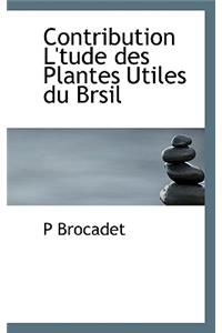 Contribution L'Tude Des Plantes Utiles Du Brsil