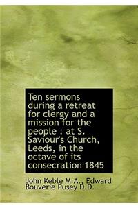 Ten Sermons During a Retreat for Clergy and a Mission for the People