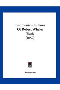 Testimonials In Favor Of Robert Wheler Bush (1852)