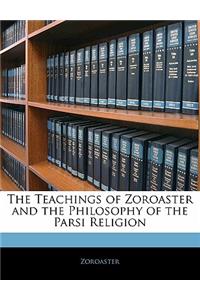 The Teachings of Zoroaster and the Philosophy of the Parsi Religion