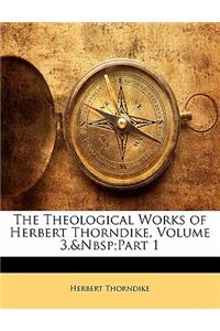 The Theological Works of Herbert Thorndike, Volume 3, Part 1