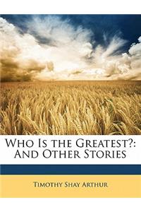 Who Is the Greatest?: And Other Stories