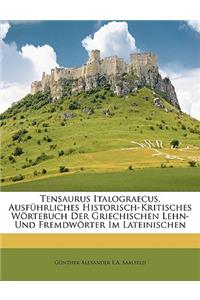 Tensaurus Italograecus, Ausführliches Historisch-Kritisches Wörtebuch Der Griechischen Lehn- Und Fremdwörter Im Lateinischen