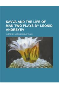Savva and the Life of Man Two Plays by Leonid Andreyev