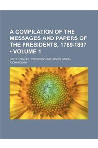 A Compilation of the Messages and Papers of the Presidents, 1789-1897 (Volume 1)