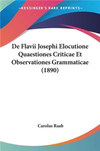 De Flavii Josephi Elocutione Quaestiones Criticae Et Observationes Grammaticae (1890)