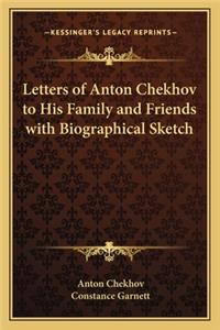 Letters of Anton Chekhov to His Family and Friends with Biographical Sketch