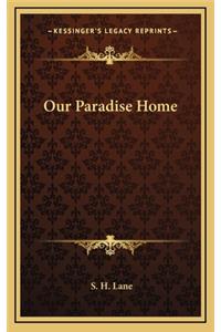 Our Paradise Home