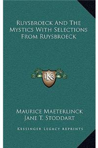 Ruysbroeck and the Mystics with Selections from Ruysbroeck