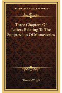 Three Chapters of Letters Relating to the Suppression of Monasteries