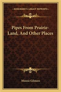 Pipes from Prairie-Land, and Other Places