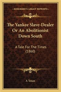 Yankee Slave-Dealer or an Abolitionist Down South