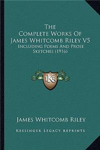 The Complete Works Of James Whitcomb Riley V5