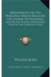 Observations on the Principles Which Regulate the Course of Exchange