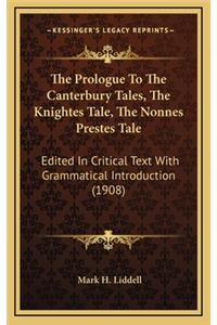 The Prologue to the Canterbury Tales, the Knightes Tale, the Nonnes Prestes Tale