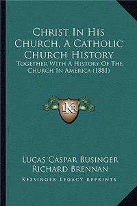 Christ in His Church, a Catholic Church History