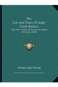 The Life And Times Of Judge Caleb Wallace