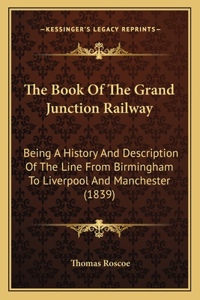 The Book Of The Grand Junction Railway