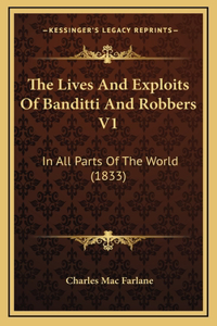 The Lives and Exploits of Banditti and Robbers V1: In All Parts of the World (1833)