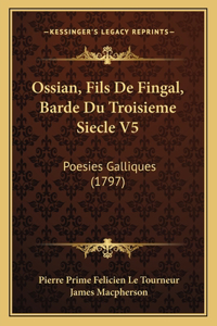 Ossian, Fils De Fingal, Barde Du Troisieme Siecle V5