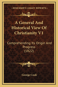 A General And Historical View Of Christianity V1