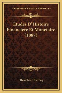 Etudes D'Histoire Financiere Et Monetaire (1887)