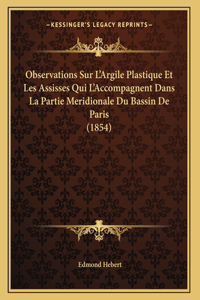 Observations Sur L'Argile Plastique Et Les Assisses Qui L'Accompagnent Dans La Partie Meridionale Du Bassin De Paris (1854)