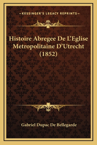 Histoire Abregee de L'Eglise Metropolitaine D'Utrecht (1852)