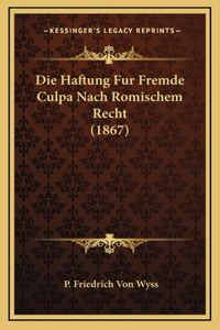 Die Haftung Fur Fremde Culpa Nach Romischem Recht (1867)