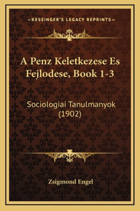 A Penz Keletkezese Es Fejlodese, Book 1-3