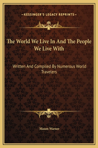 The World We Live In And The People We Live With