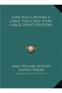 Lone Bull's Mistake a Lodge Pole Chief Story