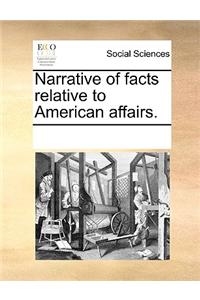 Narrative of Facts Relative to American Affairs.