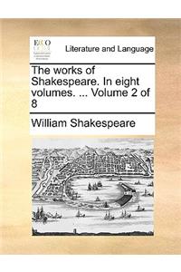 The Works of Shakespeare. in Eight Volumes. ... Volume 2 of 8