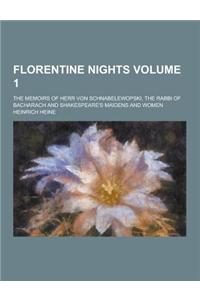Florentine Nights; The Memoirs of Herr Von Schnabelewopski, the Rabbi of Bacharach and Shakespeare's Maidens and Women Volume 1