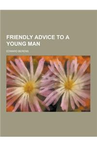 Friendly Advice to a Young Man