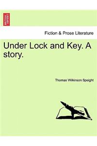Under Lock and Key. a Story.