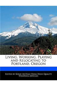 Living, Working, Playing and Relocating to Portland, Oregon