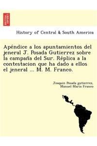 Apéndice a los apuntamientos del jeneral J. Posada Gutierrez sobre la campaña del Sur. Réplica a la contestacion que ha dado a ellos el jeneral ... M. M. Franco.
