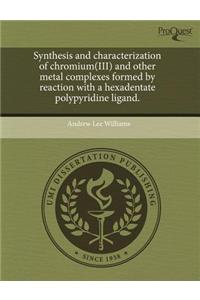 Synthesis and Characterization of Chromium(iii) and Other Metal Complexes Formed by Reaction with a Hexadentate Polypyridine Ligand